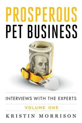 Dobrze prosperujący biznes ze zwierzętami domowymi: Wywiady z ekspertami - tom pierwszy - Prosperous Pet Business: Interviews With The Experts - Volume One