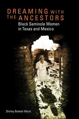 Śniąc z przodkami: Czarne kobiety Seminole w Teksasie i Meksyku - Dreaming with the Ancestors: Black Seminole Women in Texas and Mexico