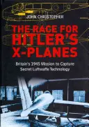 Wyścig po samoloty X Hitlera: Brytyjska misja przechwycenia tajnej technologii Luftwaffe w 1945 roku - The Race for Hitler's X-Planes: Britain's 1945 Mission to Capture Secret Luftwaffe Technology