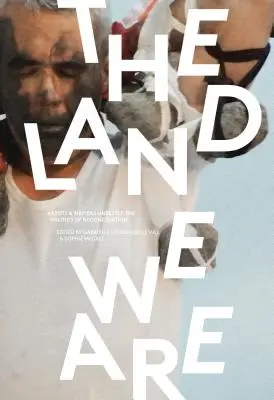 Ziemia, którą jesteśmy: Artyści i pisarze rozprawiają się z polityką pojednania - The Land We Are: Artists and Writers Unsettle the Politics of Reconciliation