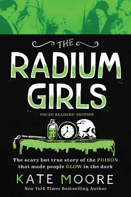 The Radium Girls: Wydanie dla młodych czytelników: Straszna, ale prawdziwa historia trucizny, która sprawiała, że ludzie świecili w ciemności - The Radium Girls: Young Readers' Edition: The Scary But True Story of the Poison That Made People Glow in the Dark