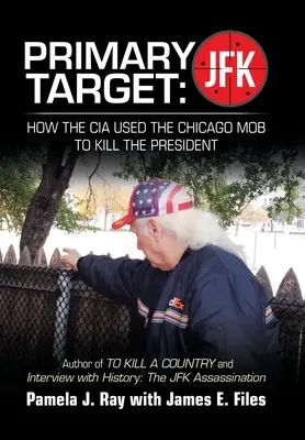 Główny cel: Jfk - How the Cia Used the Chicago Mob to Kill the President: Autor książek „Zabić hrabstwo” i „Wywiad z historią”: t - Primary Target: Jfk - How the Cia Used the Chicago Mob to Kill the President: Author of to Kill a County and Interview with History: t