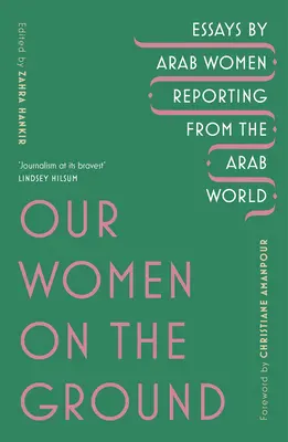 Nasze kobiety na ziemi - arabskie kobiety relacjonujące ze świata arabskiego - Our Women on the Ground - Arab Women Reporting from the Arab World