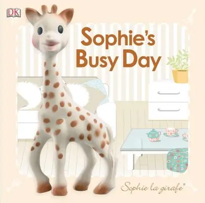 Dziecko dotknij i poczuj: Sophie La Girafe: Pracowity dzień Sophie - Baby Touch and Feel: Sophie La Girafe: Sophie's Busy Day