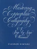 Mastering Copperplate Calligraphy: Podręcznik krok po kroku - Mastering Copperplate Calligraphy: A Step-By-Step Manual