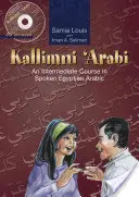 Kallimni 'Arabi: Średnio zaawansowany kurs mówionego egipskiego arabskiego 2 - Kallimni 'Arabi: An Intermediate Course in Spoken Egyptian Arabic 2