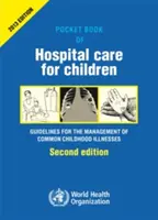 Kieszonkowa księga opieki szpitalnej dla dzieci: Wytyczne dotyczące zarządzania powszechnymi chorobami przy ograniczonych zasobach - Pocket Book of Hospital Care for Children: Guidelines for the Management of Common Illnesses with Limited Resources