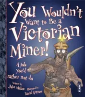 Nie chciałbyś być wiktoriańskim górnikiem! - You Wouldn't Want To Be A Victorian Miner!