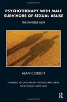 Psychoterapia z mężczyznami, którzy przeżyli przemoc seksualną - Niewidzialni mężczyźni - Psychotherapy with Male Survivors of Sexual Abuse - The Invisible Men