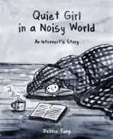 Cicha dziewczyna w hałaśliwym świecie: Historia introwertyczki - Quiet Girl in a Noisy World: An Introvert's Story