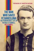 Człowiek, który uratował FC Barcelonę: Niezwykłe życie Patricka O'Connella - The Man Who Saved FC Barcelona: The Remarkable Life of Patrick O'Connell