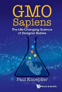 Gmo Sapiens: Zmieniająca życie nauka o projektowanych dzieciach - Gmo Sapiens: The Life-Changing Science of Designer Babies