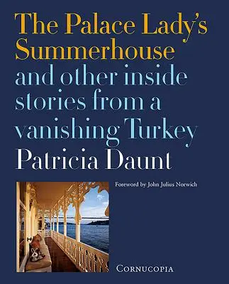 The Palace Lady's Summerhouse: I inne wewnętrzne historie z ginącej Turcji - The Palace Lady's Summerhouse: And Other Inside Stories from a Vanishing Turkey