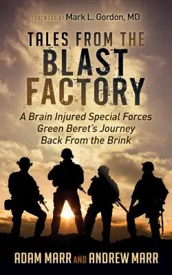 Opowieści z fabryki wybuchów: Podróż zielonego bereta z sił specjalnych z urazem mózgu z powrotem z krawędzi - Tales from the Blast Factory: A Brain Injured Special Forces Green Beret's Journey Back from the Brink