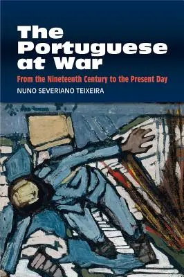 Portugalczycy na wojnie: od XIX wieku do współczesności - The Portuguese at War: From the Nineteenth Century to the Present Day