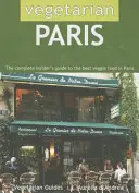 Wegetariański Paryż: Kompletny przewodnik po najlepszym wegetariańskim jedzeniu w Paryżu - Vegetarian Paris: The Complete Insider's Guide to the Best Veggie Food in Paris