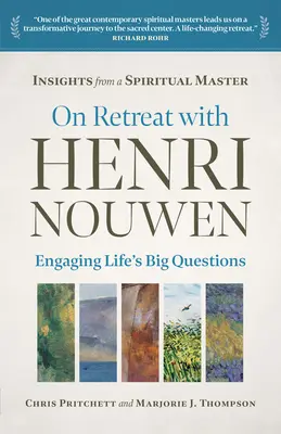 Rekolekcje z Henri Nouwenem: Podejmowanie wielkich życiowych pytań - On Retreat with Henri Nouwen: Engaging Life's Big Questions