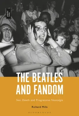 The Beatles and Fandom: Seks, śmierć i postępowa nostalgia - The Beatles and Fandom: Sex, Death and Progressive Nostalgia
