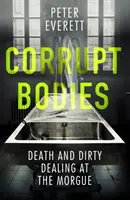 Corrupt Bodies - Śmierć i brudne interesy w kostnicy: nominowany do CWA ALCS Dagger for Non-Fiction 2020 - Corrupt Bodies - Death and Dirty Dealing at the Morgue: Shortlisted for CWA ALCS Dagger for Non-Fiction 2020