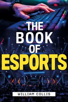 The Book of Esports: Ostateczny przewodnik po konkurencyjnych grach wideo - The Book of Esports: The Definitive Guide to Competitive Video Games