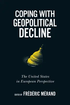 Radzenie sobie z geopolitycznym upadkiem, 11: Stany Zjednoczone w perspektywie europejskiej - Coping with Geopolitical Decline, 11: The United States in European Perspective