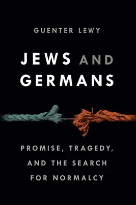 Żydzi i Niemcy: Obietnica, tragedia i poszukiwanie normalności - Jews and Germans: Promise, Tragedy, and the Search for Normalcy