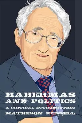 Habermas i polityka: Krytyczne wprowadzenie - Habermas and Politics: A Critical Introduction
