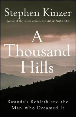 Tysiąc wzgórz: Odrodzenie Rwandy i człowiek, który je wyśnił - A Thousand Hills: Rwanda's Rebirth and the Man Who Dreamed It