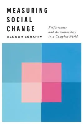 Pomiar zmian społecznych: Wydajność i odpowiedzialność w złożonym świecie - Measuring Social Change: Performance and Accountability in a Complex World