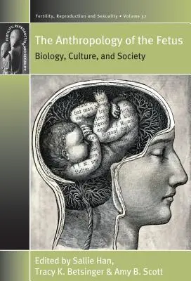 Antropologia płodu: biologia, kultura i społeczeństwo - The Anthropology of the Fetus: Biology, Culture, and Society