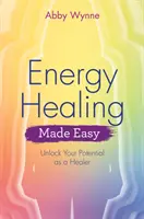 Uzdrawianie energią: Uwolnij swój potencjał jako uzdrowiciel - Energy Healing Made Easy: Unlock Your Potential as a Healer