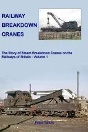 Żurawie kolejowe - historia żurawi parowych na kolejach brytyjskich - Railway Breakdown Cranes - The Story of Steam Breakdown Cranes on the Railways of Britain