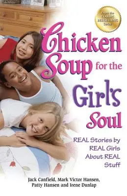 Chicken Soup for the Girl's Soul: Prawdziwe historie prawdziwych dziewczyn o prawdziwych rzeczach - Chicken Soup for the Girl's Soul: Real Stories by Real Girls about Real Stuff