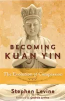 Stając się Kuan Yin: Ewolucja współczucia - Becoming Kuan Yin: The Evolution of Compassion