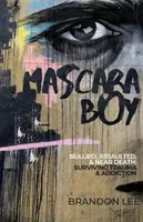 Mascara Boy: zastraszany, napadnięty i bliski śmierci: Przetrwać traumę i uzależnienie - Mascara Boy: Bullied, Assaulted & Near Death: Surviving Trauma & Addiction