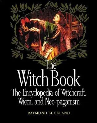 Księga czarownic: Encyklopedia czarów, wicca i neopogaństwa - The Witch Book: The Encyclopedia of Witchcraft, Wicca, and Neo-Paganism