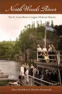 Rzeka North Woods: Rzeka St. Croix w historii Górnego Środkowego Zachodu - North Woods River: The St. Croix River in Upper Midwest History