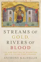 Strumienie złota, rzeki krwi: Powstanie i upadek Bizancjum, od 955 r. n.e. do pierwszej krucjaty - Streams of Gold, Rivers of Blood: The Rise and Fall of Byzantium, 955 A.D. to the First Crusade