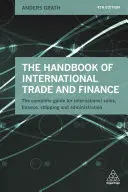 Podręcznik handlu międzynarodowego i finansów: Kompletny przewodnik po międzynarodowej sprzedaży, finansach, spedycji i administracji - The Handbook of International Trade and Finance: The Complete Guide for International Sales, Finance, Shipping and Administration