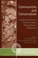 Społeczności i ochrona przyrody: Historia i polityka wspólnotowego zarządzania zasobami naturalnymi - Communities and Conservation: Histories and Politics of Community-Based Natural Resource Management