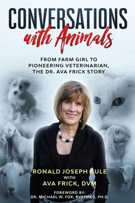 Rozmowy ze zwierzętami: Od dziewczyny z farmy do pionierskiego weterynarza - historia dr Avy Frick - Conversations with Animals: From Farm Girl to Pioneering Veterinarian, the Dr. Ava Frick Story