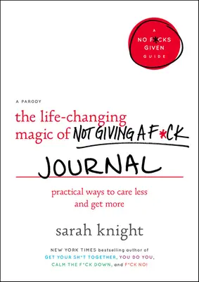 The Life-Changing Magic of Not Giving a F*ck Journal: Praktyczne sposoby, aby mniej się przejmować i uzyskać więcej - The Life-Changing Magic of Not Giving a F*ck Journal: Practical Ways to Care Less and Get More