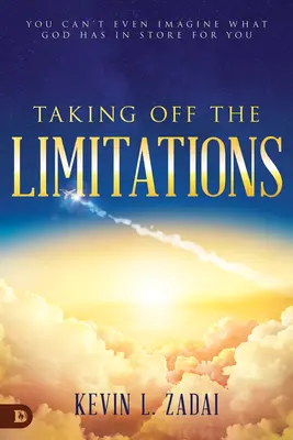 Zdejmowanie ograniczeń: Nie możesz sobie nawet wyobrazić, co Bóg ma dla ciebie w zanadrzu - Taking Off the Limitations: You Can't Even Imagine What God Has in Store for You