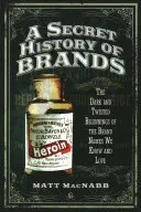 Tajna historia marek: Mroczne i pokręcone początki marek, które znamy i kochamy - A Secret History of Brands: The Dark and Twisted Beginnings of the Brand Names We Know and Love