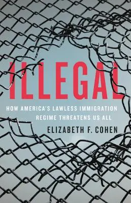 Nielegalny: Jak amerykański bezprawny reżim imigracyjny zagraża nam wszystkim - Illegal: How America's Lawless Immigration Regime Threatens Us All