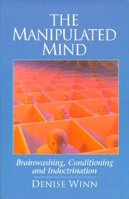 Zmanipulowany umysł: pranie mózgu, warunkowanie i indoktrynacja - The Manipulated Mind: Brainwashing, Conditioning, and Indoctrination