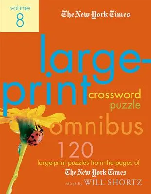 The New York Times Large-Print Crossword Puzzle Omnibus, tom 8: 120 dużych krzyżówek ze stron New York Timesa - The New York Times Large-Print Crossword Puzzle Omnibus Volume 8: 120 Large-Print Puzzles from the Pages of the New York Times