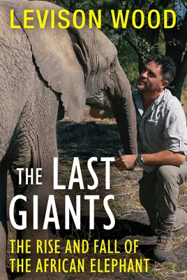 Ostatni giganci: Powstanie i upadek słoni afrykańskich - The Last Giants: The Rise and Fall of the African Elephant