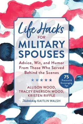 Life Hacks dla małżonków wojskowych: Porady, dowcip i humor od tych, którzy służyli za kulisami - Life Hacks for Military Spouses: Advice, Wit, and Humor from Those Who Served Behind the Scenes