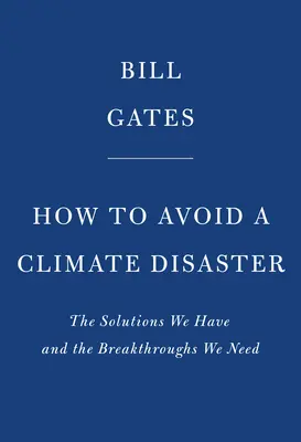 Jak uniknąć katastrofy klimatycznej: Rozwiązania, które mamy i przełomy, których potrzebujemy - How to Avoid a Climate Disaster: The Solutions We Have and the Breakthroughs We Need